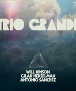 Trio Grande (Vinyl 12" Album) - Will Vinson, Antonio Sanchez & Gilad Hekselman