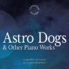 John Carbon: Astro Dogs & Other Piano Works (CD Album) - John Carbon 2 John Carbon: Astro Dogs & Other Piano Works (CD Album) - John Carbon -usa Music Sales 2022 68188265 43fe 4ad5 a1fd c407b83e475e