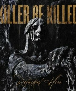 Reluctant Hero (CD Album) - Killer Be Killed
