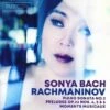 Sonya Bach: Rachmaninov: Piano Sonata No. 2/Preludes, Op. 23, Nos. 4, 5 & 6/ Moments... (CD Album) - Sergei Rachmaninov