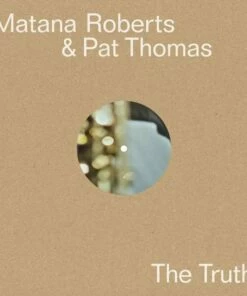 The Truth (Vinyl 12" Album) - Matana Roberts & Pat Thomas