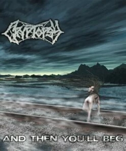 And Then You'll Beg (CD Album) - Cryptopsy