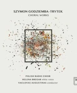 Szymon Godziemba-Trytek: Choral Works (CD Album) - Szymon Godziemba-Trytek