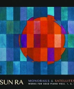 Monorails & Satellites: Works for Solo Piano Vols. 1, 2, 3 (CD Album) - Sun Ra