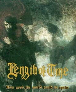 How Good the World Could Be... Again (Vinyl 12" Album) - Length of Time