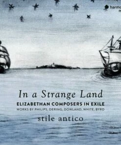 Stile Antico: In a Strange Land: Elizabethan Composers in Exile (CD Album) - Stile Antico