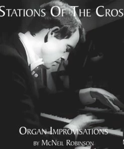 Stations of the Cross: Organ Improvisations By McNeil Robinson (CD Album) - McNeil Robinson