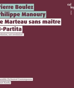 Pierre Boulez/Philippe Manoury: Le Marteau Sans Maitre/B-Partita (CD Album) - Pierre Boulez